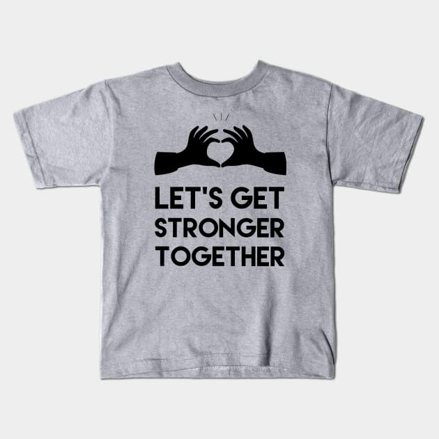 settings from: Let's get stronger together, Motivational and inspirational quote Kids T-Shirt by ArtfulTat